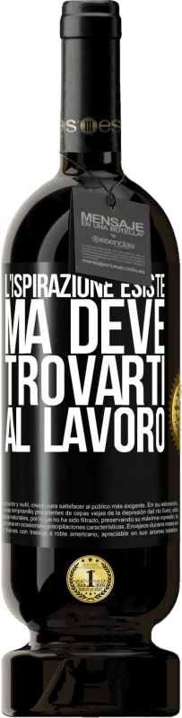 49,95 € | Vino rosso Edizione Premium MBS® Riserva L'ispirazione esiste, ma deve trovarti al lavoro Etichetta Nera. Etichetta personalizzabile Riserva 12 Mesi Raccogliere 2016 Tempranillo