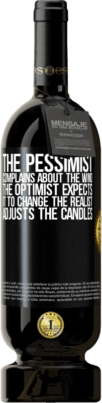 49,95 € Free Shipping | Red Wine Premium Edition MBS® Reserve The pessimist complains about the wind The optimist expects it to change The realist adjusts the candles Black Label. Customizable label Reserve 12 Months Harvest 2015 Tempranillo