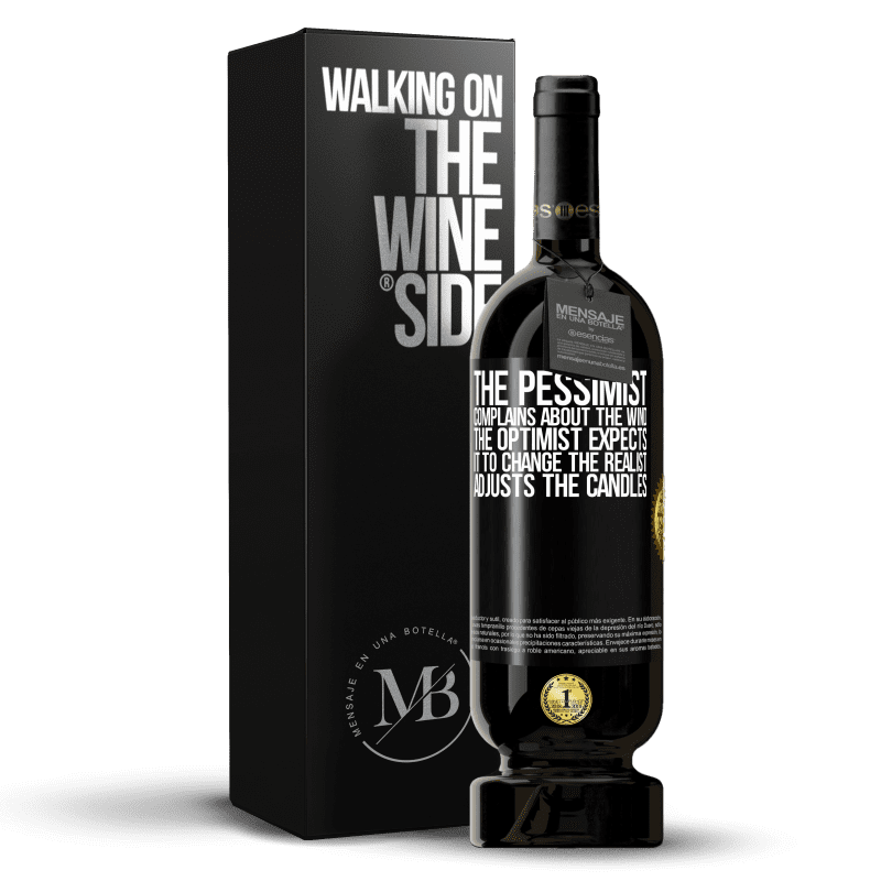 49,95 € Free Shipping | Red Wine Premium Edition MBS® Reserve The pessimist complains about the wind The optimist expects it to change The realist adjusts the candles Black Label. Customizable label Reserve 12 Months Harvest 2015 Tempranillo