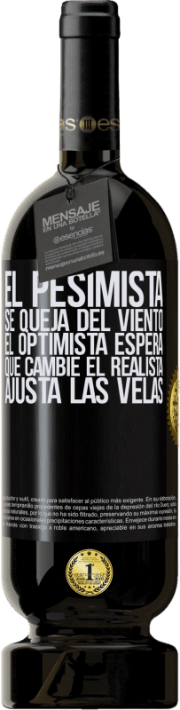 49,95 € Envío gratis | Vino Tinto Edición Premium MBS® Reserva El pesimista se queja del viento el optimista espera que cambie el realista ajusta las velas Etiqueta Negra. Etiqueta personalizable Reserva 12 Meses Cosecha 2016 Tempranillo