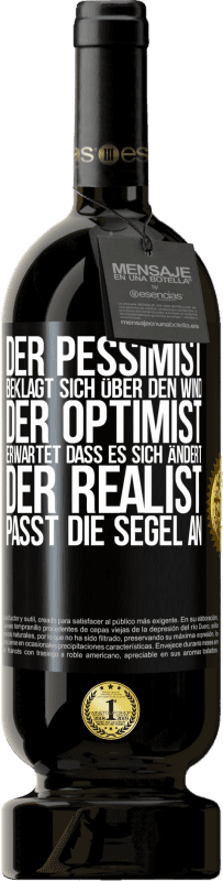 49,95 € Kostenloser Versand | Rotwein Premium Ausgabe MBS® Reserve Der Pessimist beklagt sich über den Wind, der Optimist erwartet, dass es sich ändert, der Realist passt die Segel an Schwarzes Etikett. Anpassbares Etikett Reserve 12 Monate Ernte 2015 Tempranillo