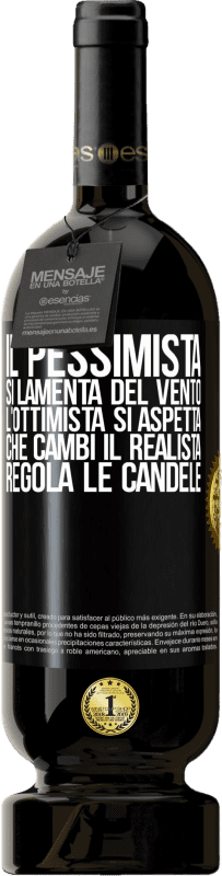 49,95 € | Vino rosso Edizione Premium MBS® Riserva Il pessimista si lamenta del vento l'ottimista si aspetta che cambi il realista regola le candele Etichetta Nera. Etichetta personalizzabile Riserva 12 Mesi Raccogliere 2015 Tempranillo