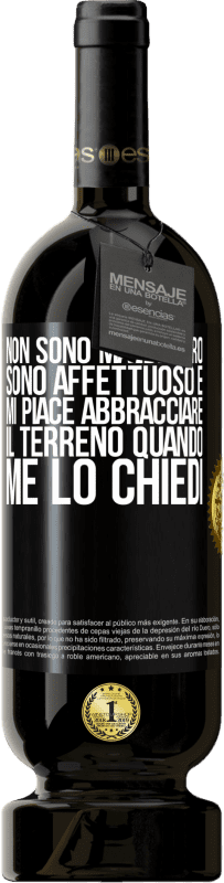 49,95 € | Vino rosso Edizione Premium MBS® Riserva Non sono maldestro, sono affettuoso e mi piace abbracciare il terreno quando me lo chiedi Etichetta Nera. Etichetta personalizzabile Riserva 12 Mesi Raccogliere 2015 Tempranillo