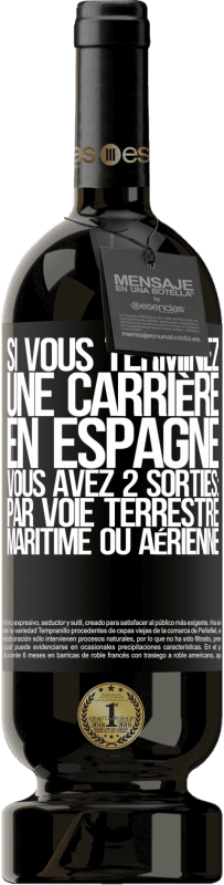 49,95 € | Vin rouge Édition Premium MBS® Réserve Si vous terminez une course en Espagne, vous avez 3 départs: par voie terrestre, maritime ou aérienne Étiquette Noire. Étiquette personnalisable Réserve 12 Mois Récolte 2015 Tempranillo