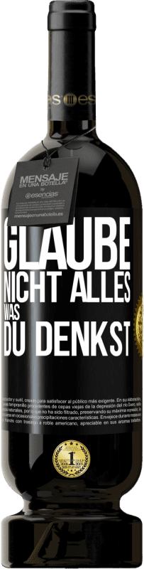 49,95 € | Rotwein Premium Ausgabe MBS® Reserve Glaube nicht alles, was du denkst Schwarzes Etikett. Anpassbares Etikett Reserve 12 Monate Ernte 2015 Tempranillo