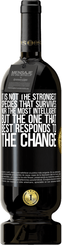 «It is not the strongest species that survives, nor the most intelligent, but the one that best responds to the change» Premium Edition MBS® Reserve