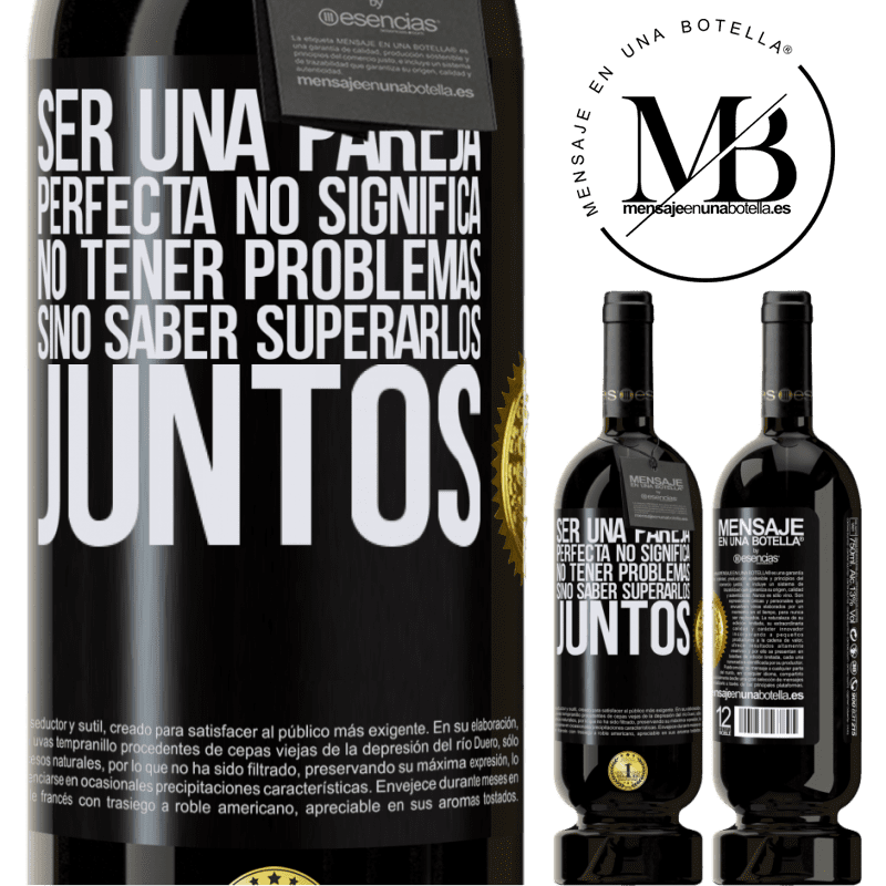 49,95 € Envío gratis | Vino Tinto Edición Premium MBS® Reserva Ser una pareja perfecta no significa no tener problemas, sino saber superarlos juntos Etiqueta Negra. Etiqueta personalizable Reserva 12 Meses Cosecha 2015 Tempranillo