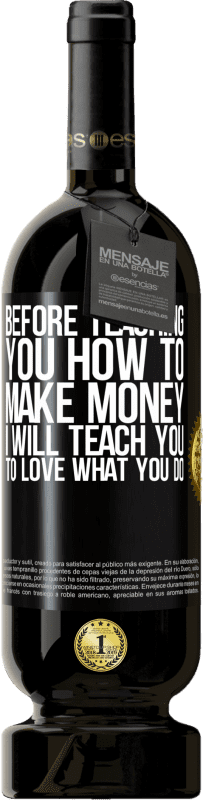 49,95 € | Red Wine Premium Edition MBS® Reserve Before teaching you how to make money, I will teach you to love what you do Black Label. Customizable label Reserve 12 Months Harvest 2014 Tempranillo