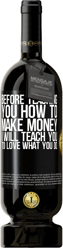 49,95 € Free Shipping | Red Wine Premium Edition MBS® Reserve Before teaching you how to make money, I will teach you to love what you do Black Label. Customizable label Reserve 12 Months Harvest 2016 Tempranillo