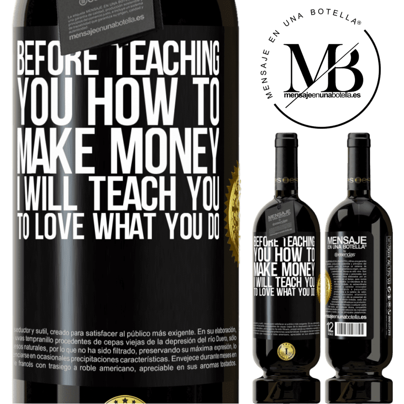 49,95 € Free Shipping | Red Wine Premium Edition MBS® Reserve Before teaching you how to make money, I will teach you to love what you do Black Label. Customizable label Reserve 12 Months Harvest 2014 Tempranillo