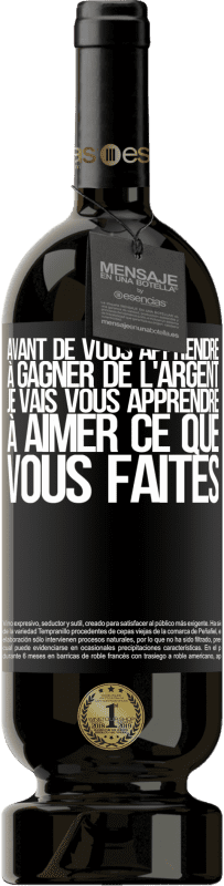 «Avant de vous apprendre à gagner de l'argent, je vais vous apprendre à aimer ce que vous faites» Édition Premium MBS® Réserve