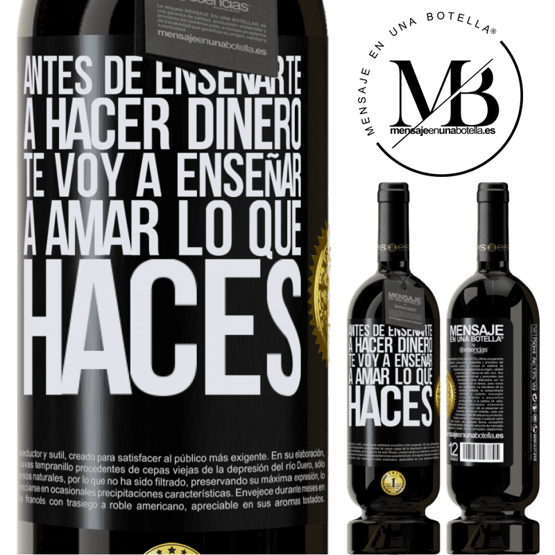 49,95 € Envío gratis | Vino Tinto Edición Premium MBS® Reserva Antes de enseñarte a hacer dinero, te voy a enseñar a amar lo que haces Etiqueta Negra. Etiqueta personalizable Reserva 12 Meses Cosecha 2014 Tempranillo