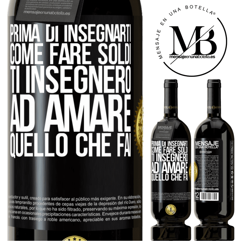 49,95 € Spedizione Gratuita | Vino rosso Edizione Premium MBS® Riserva Prima di insegnarti come fare soldi, ti insegnerò ad amare quello che fai Etichetta Nera. Etichetta personalizzabile Riserva 12 Mesi Raccogliere 2014 Tempranillo