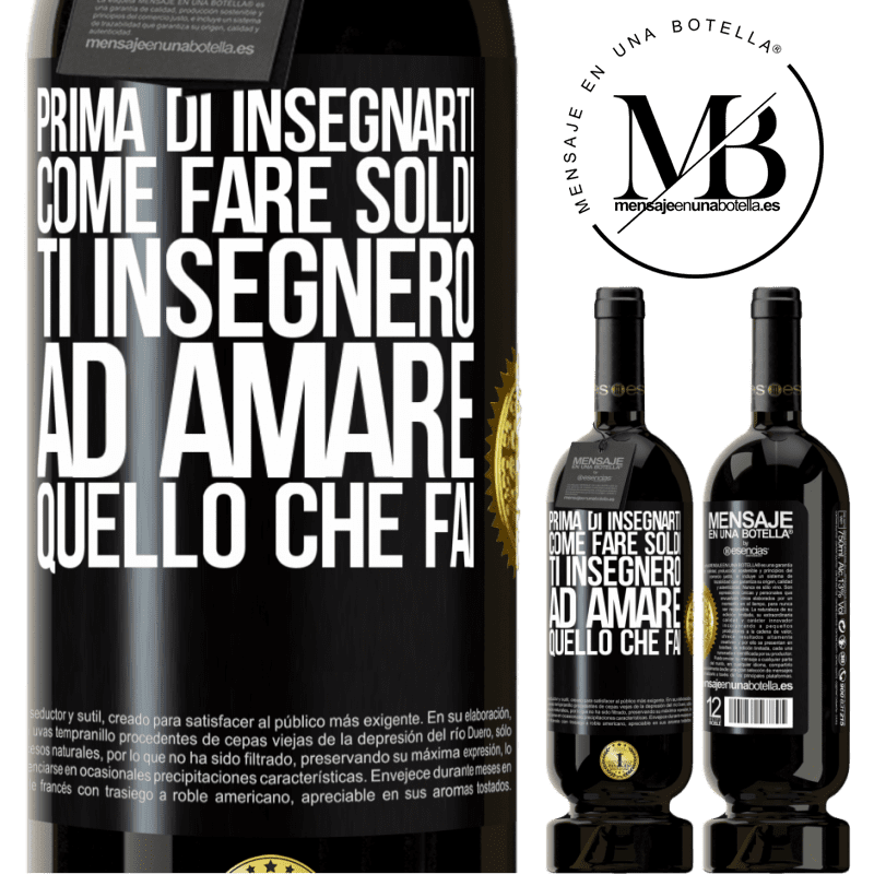 49,95 € Spedizione Gratuita | Vino rosso Edizione Premium MBS® Riserva Prima di insegnarti come fare soldi, ti insegnerò ad amare quello che fai Etichetta Nera. Etichetta personalizzabile Riserva 12 Mesi Raccogliere 2016 Tempranillo