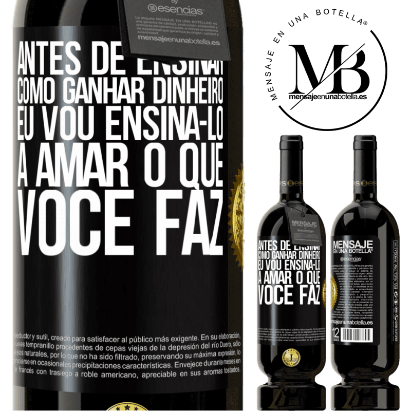 49,95 € Envio grátis | Vinho tinto Edição Premium MBS® Reserva Antes de ensinar como ganhar dinheiro, eu vou ensiná-lo a amar o que você faz Etiqueta Preta. Etiqueta personalizável Reserva 12 Meses Colheita 2016 Tempranillo