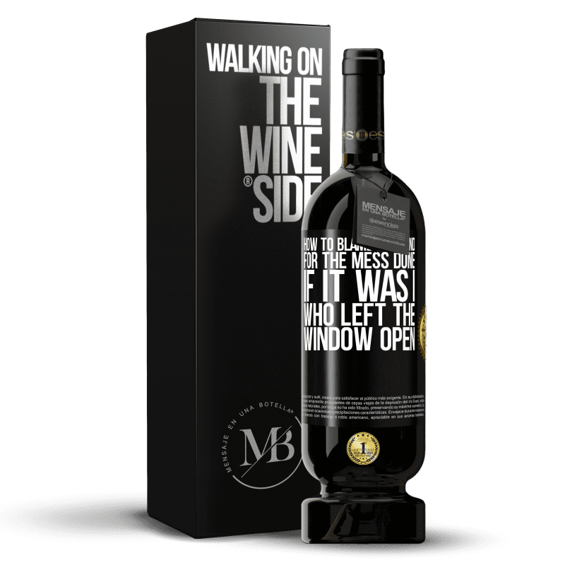 49,95 € Free Shipping | Red Wine Premium Edition MBS® Reserve How to blame the wind for the mess done, if it was I who left the window open Black Label. Customizable label Reserve 12 Months Harvest 2014 Tempranillo