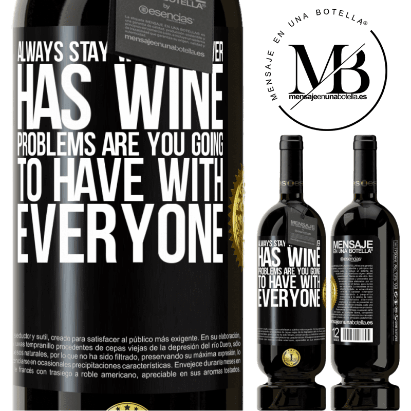 29,95 € Free Shipping | Red Wine Premium Edition MBS® Reserva Always stay with whoever has wine. Problems are you going to have with everyone Black Label. Customizable label Reserva 12 Months Harvest 2014 Tempranillo