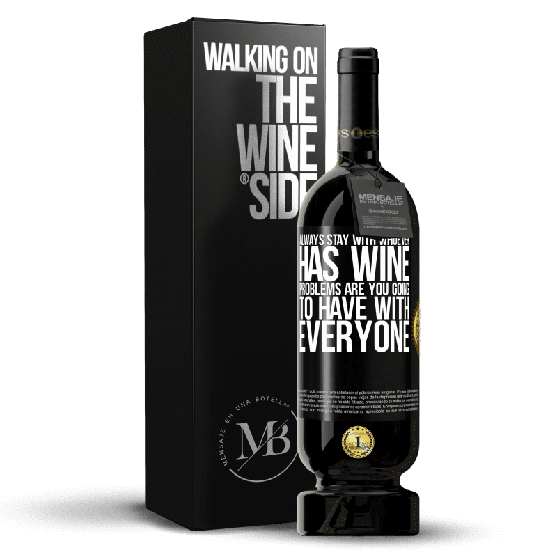 49,95 € Free Shipping | Red Wine Premium Edition MBS® Reserve Always stay with whoever has wine. Problems are you going to have with everyone Black Label. Customizable label Reserve 12 Months Harvest 2014 Tempranillo