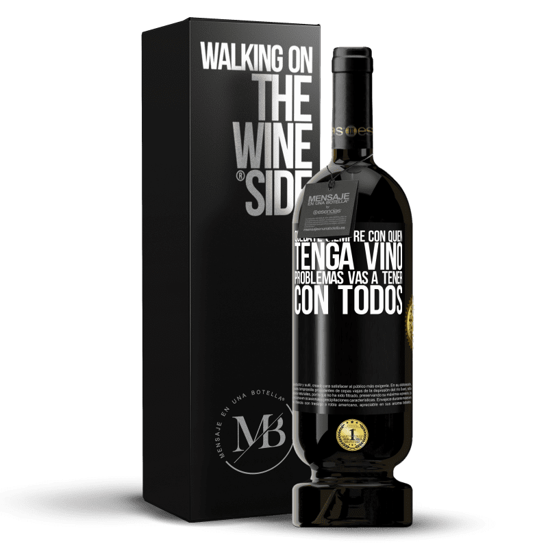 49,95 € Envío gratis | Vino Tinto Edición Premium MBS® Reserva Quédate siempre con quien tenga vino. Problemas vas a tener con todos Etiqueta Negra. Etiqueta personalizable Reserva 12 Meses Cosecha 2015 Tempranillo