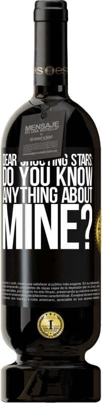 49,95 € | Red Wine Premium Edition MBS® Reserve Dear shooting stars: do you know anything about mine? Black Label. Customizable label Reserve 12 Months Harvest 2016 Tempranillo