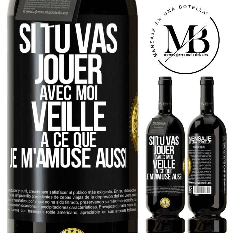 49,95 € Envoi gratuit | Vin rouge Édition Premium MBS® Réserve Si tu vas jouer avec moi veille à ce que je m'amuse aussi Étiquette Noire. Étiquette personnalisable Réserve 12 Mois Récolte 2015 Tempranillo