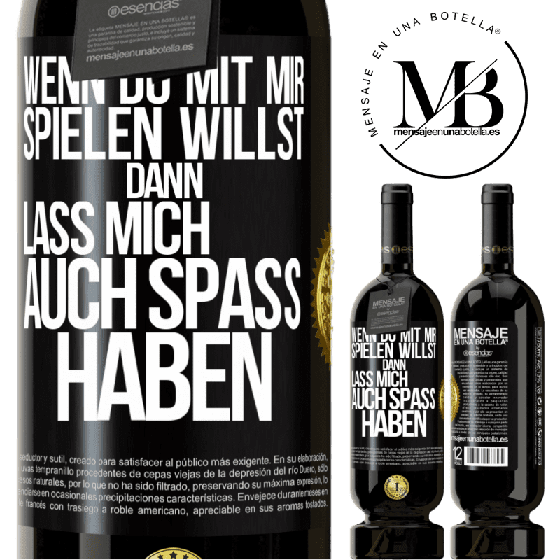 49,95 € Kostenloser Versand | Rotwein Premium Ausgabe MBS® Reserve Wenn du mit mir spielen willst, dann lass mich auch Spaß haben Schwarzes Etikett. Anpassbares Etikett Reserve 12 Monate Ernte 2015 Tempranillo