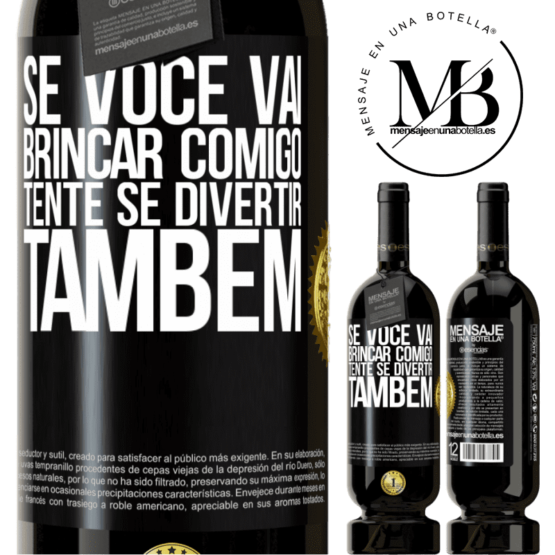 49,95 € Envio grátis | Vinho tinto Edição Premium MBS® Reserva Se você vai brincar comigo, tente se divertir também Etiqueta Preta. Etiqueta personalizável Reserva 12 Meses Colheita 2015 Tempranillo