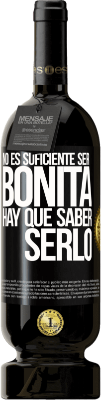 49,95 € Envío gratis | Vino Tinto Edición Premium MBS® Reserva No es suficiente ser bonita. Hay que saber serlo Etiqueta Negra. Etiqueta personalizable Reserva 12 Meses Cosecha 2016 Tempranillo