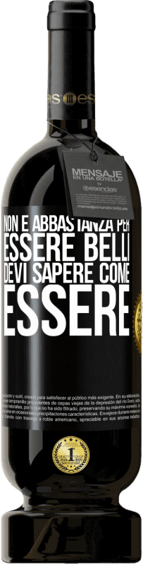 49,95 € Spedizione Gratuita | Vino rosso Edizione Premium MBS® Riserva Non è abbastanza per essere belli. Devi sapere come essere Etichetta Nera. Etichetta personalizzabile Riserva 12 Mesi Raccogliere 2016 Tempranillo