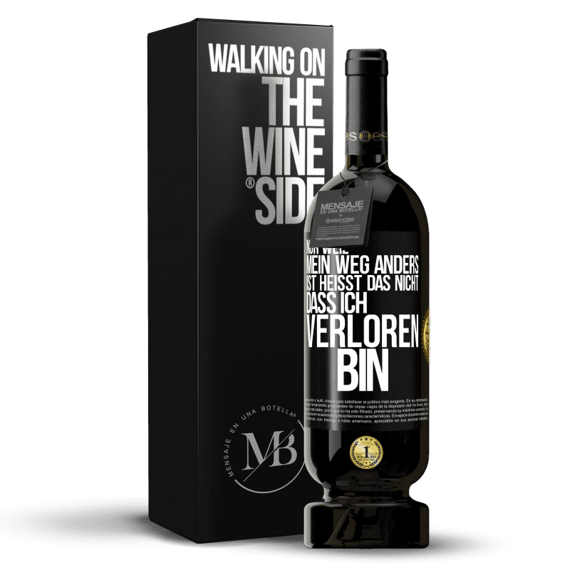 49,95 € Kostenloser Versand | Rotwein Premium Ausgabe MBS® Reserve Nur, weil mein Weg anders ist, heißt das nicht, dass ich verloren bin Schwarzes Etikett. Anpassbares Etikett Reserve 12 Monate Ernte 2016 Tempranillo
