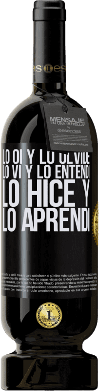 49,95 € Envío gratis | Vino Tinto Edición Premium MBS® Reserva Lo oí y lo olvidé, lo vi y lo entendí, lo hice y lo aprendí Etiqueta Negra. Etiqueta personalizable Reserva 12 Meses Cosecha 2016 Tempranillo