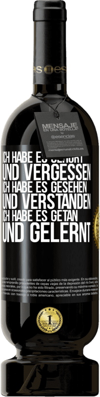 49,95 € | Rotwein Premium Ausgabe MBS® Reserve Ich habe es gehört und vergessen, ich habe es gesehen und verstanden, ich habe es getan und gelernt Schwarzes Etikett. Anpassbares Etikett Reserve 12 Monate Ernte 2015 Tempranillo