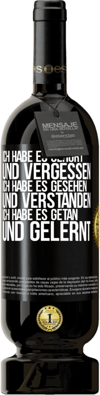 49,95 € Kostenloser Versand | Rotwein Premium Ausgabe MBS® Reserve Ich habe es gehört und vergessen, ich habe es gesehen und verstanden, ich habe es getan und gelernt Schwarzes Etikett. Anpassbares Etikett Reserve 12 Monate Ernte 2016 Tempranillo
