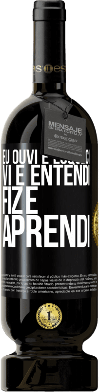 49,95 € | Vinho tinto Edição Premium MBS® Reserva Eu ouvi e esqueci, vi e entendi, fiz e aprendi Etiqueta Preta. Etiqueta personalizável Reserva 12 Meses Colheita 2015 Tempranillo