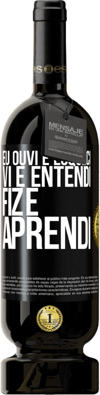 49,95 € Envio grátis | Vinho tinto Edição Premium MBS® Reserva Eu ouvi e esqueci, vi e entendi, fiz e aprendi Etiqueta Preta. Etiqueta personalizável Reserva 12 Meses Colheita 2016 Tempranillo