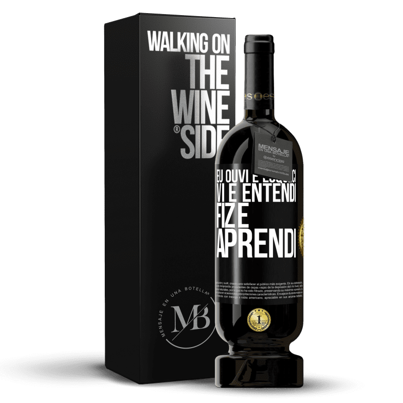 49,95 € Envio grátis | Vinho tinto Edição Premium MBS® Reserva Eu ouvi e esqueci, vi e entendi, fiz e aprendi Etiqueta Preta. Etiqueta personalizável Reserva 12 Meses Colheita 2016 Tempranillo