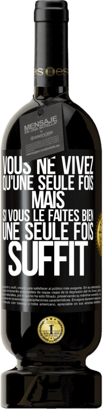 49,95 € | Vin rouge Édition Premium MBS® Réserve Vous ne vivez qu'une seule fois mais si vous le faites bien une seule fois suffit Étiquette Noire. Étiquette personnalisable Réserve 12 Mois Récolte 2015 Tempranillo