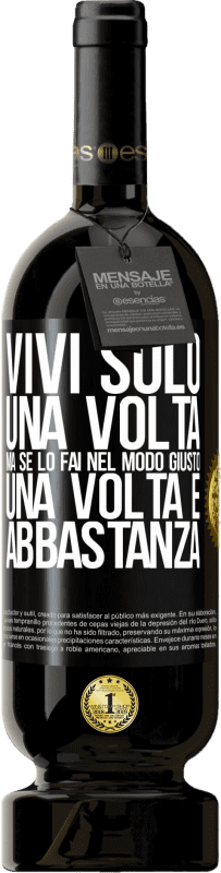 49,95 € | Vino rosso Edizione Premium MBS® Riserva Vivi solo una volta, ma se lo fai nel modo giusto, una volta è abbastanza Etichetta Nera. Etichetta personalizzabile Riserva 12 Mesi Raccogliere 2015 Tempranillo