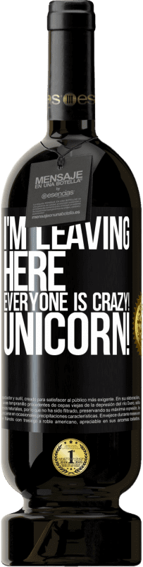 49,95 € Free Shipping | Red Wine Premium Edition MBS® Reserve I'm leaving here, everyone is crazy! Unicorn! Black Label. Customizable label Reserve 12 Months Harvest 2016 Tempranillo