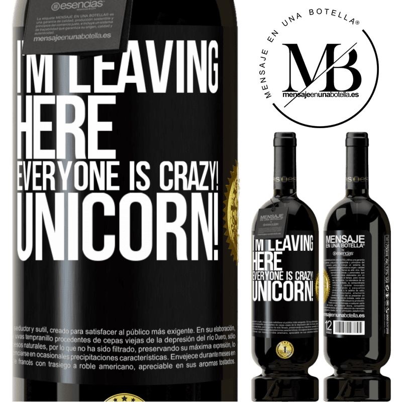 29,95 € Free Shipping | Red Wine Premium Edition MBS® Reserva I'm leaving here, everyone is crazy! Unicorn! Black Label. Customizable label Reserva 12 Months Harvest 2014 Tempranillo
