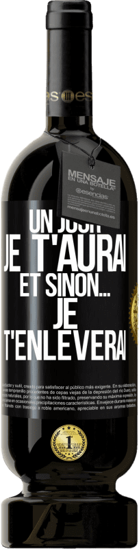 49,95 € | Vin rouge Édition Premium MBS® Réserve Un jour je t'aurai et sinon... je t'enlèverai Étiquette Noire. Étiquette personnalisable Réserve 12 Mois Récolte 2016 Tempranillo