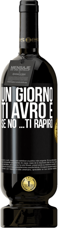 49,95 € | Vino rosso Edizione Premium MBS® Riserva Un giorno ti avrò e se no ... ti rapirò Etichetta Nera. Etichetta personalizzabile Riserva 12 Mesi Raccogliere 2016 Tempranillo
