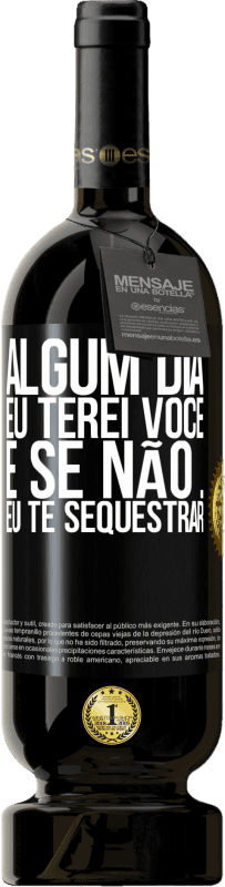 49,95 € | Vinho tinto Edição Premium MBS® Reserva Algum dia eu terei você, e se não ... eu te sequestrar Etiqueta Preta. Etiqueta personalizável Reserva 12 Meses Colheita 2015 Tempranillo