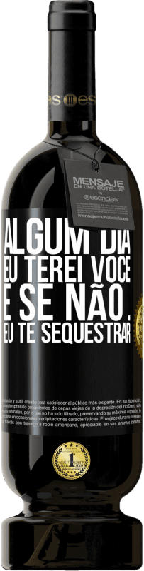 49,95 € | Vinho tinto Edição Premium MBS® Reserva Algum dia eu terei você, e se não ... eu te sequestrar Etiqueta Preta. Etiqueta personalizável Reserva 12 Meses Colheita 2016 Tempranillo