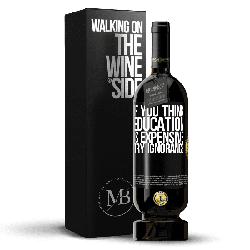49,95 € Free Shipping | Red Wine Premium Edition MBS® Reserve If you think education is expensive, try ignorance Black Label. Customizable label Reserve 12 Months Harvest 2014 Tempranillo