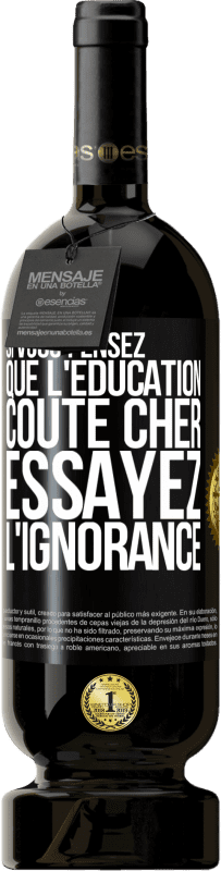 «Si vous pensez que l'éducation coûte cher, essayez l'ignorance» Édition Premium MBS® Réserve