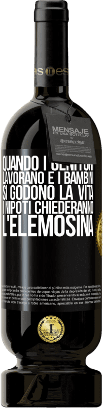 49,95 € | Vino rosso Edizione Premium MBS® Riserva Quando i genitori lavorano e i bambini si godono la vita, i nipoti chiederanno l'elemosina Etichetta Nera. Etichetta personalizzabile Riserva 12 Mesi Raccogliere 2015 Tempranillo