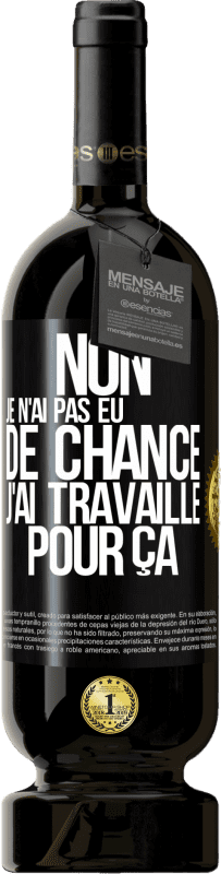 49,95 € Envoi gratuit | Vin rouge Édition Premium MBS® Réserve Non, je n'ai pas eu de chance, j'ai travaillé pour ça Étiquette Noire. Étiquette personnalisable Réserve 12 Mois Récolte 2014 Tempranillo