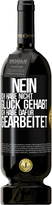 49,95 € Kostenloser Versand | Rotwein Premium Ausgabe MBS® Reserve Nein, ich habe nicht Glück gehabt. Ich habe dafür gearbeitet Schwarzes Etikett. Anpassbares Etikett Reserve 12 Monate Ernte 2016 Tempranillo