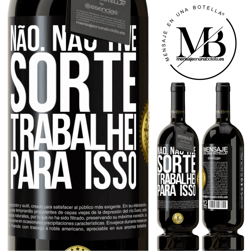 49,95 € Envio grátis | Vinho tinto Edição Premium MBS® Reserva Não. Não tive sorte, trabalhei para isso Etiqueta Preta. Etiqueta personalizável Reserva 12 Meses Colheita 2015 Tempranillo